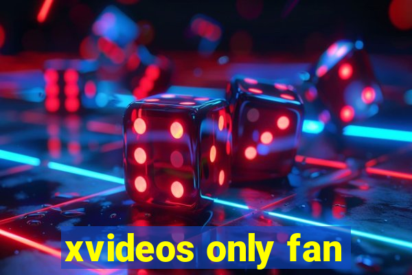 xvideos only fan